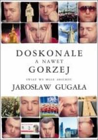 Doskonale a nawet gorzej. Świat we mgle absurdu - Jarosław Gugała