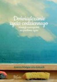 Doświadczanie życia codziennego - Joanna Małgorzata Łukasik