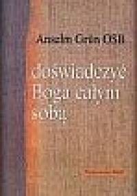 Doświadczyć Boga całym sobą - Anselm Grün OSB