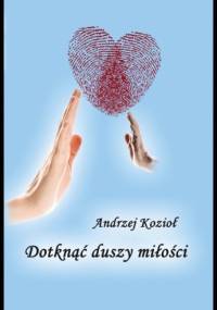 Dotknąć duszy miłości - Andrzej Kozioł
