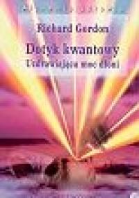 Dotyk kwantowy. Uzdrawiająca moc dłoni - Richard Gordon