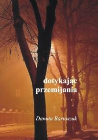 dotykając przemijania - Danuta Bartoszuk