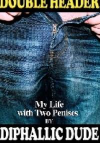 Double Header: My Life with Two Penises - Diphallic Dude