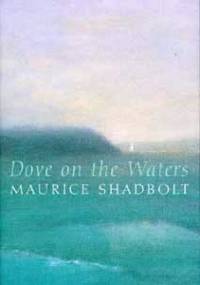 Dove on the Waters - Maurice Shadbolt