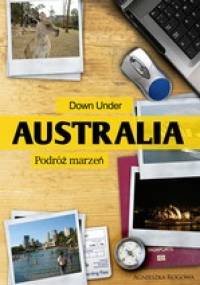 Down Under. Australia - podróż marzeń - Agnieszka Rogowa