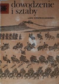 Dowodzenie i sztaby - Jan Orzechowski