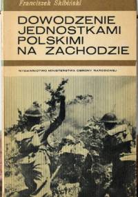 Dowodzenie jednostkami polskimi na Zachodzie - Franciszek Skibiński