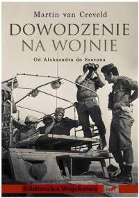Dowodzenie na wojnie. Od Aleksandra do Szarona - Martin Van Creveld