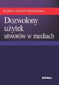 Dozwolony użytek utworów w mediach - Elżbieta Czarny-Drożdżejko