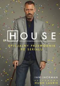Dr House. Oficjalny przewodnik po serialu - Ian Jackman