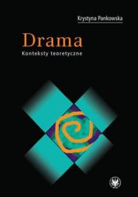 Drama. Konteksty teoretyczne - Krystyna Pankowska