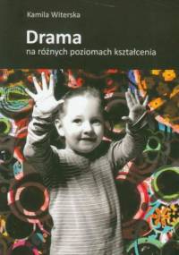 Drama na różnych poziomach kształcenia - Kamila Witerska