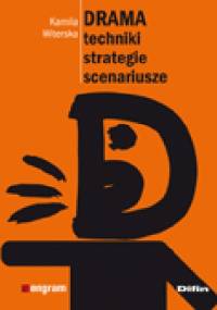 Drama. Techniki, strategie, scenariusze - Kamila Witerska