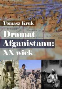 Dramat Afganistanu: XX wiek - Tomasz Kruk