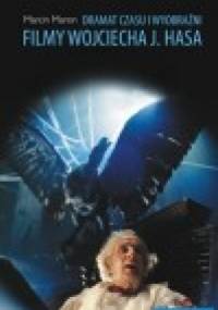Dramat czasu i wyobraźni. Filmy Wojciecha J. Hasa - Marcin Maron