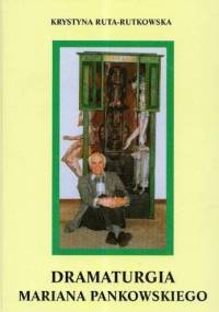 Dramaturgia Mariana Pankowskiego - Krystyna Ruta-Rutkowska