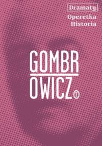 Dramaty. Operetka. Historia - Witold Gombrowicz