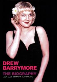 Drew Barrymore: The Biography - Lucy Ellis, Bryony Sutherland