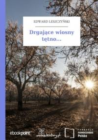 Drgające wiosny tętno - Edward Leszczyński