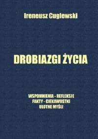 Drobiazgi życia - Ireneusz Cuglewski