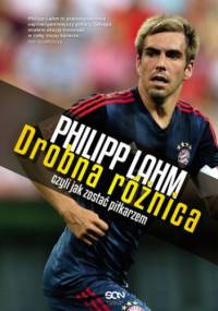 Drobna różnica, czyli jak zostać piłkarzem - Philipp Lahm