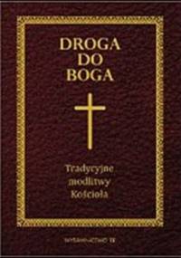 Droga do Boga. Tradycyjne modlitwy Kościoła - praca zbiorowa