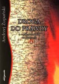 Droga do prawdy. O wydarzeniach na Wołyniu - Andrzej Żupański