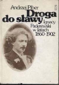 Droga do sławy. Ignacy Paderewski w latach 1860-1902 - Andrzej Piber