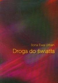 Droga do światła - Ilona Ewa Urban