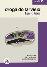 Droga do Tarvisio - Grzegorz Kozera