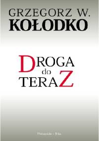 Droga do teraz - Paweł Kozłowski, Grzegorz W. Kołodko