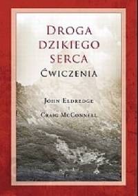 Droga dzikiego serca. Ćwiczenia - John Eldredge, Craig McConnell
