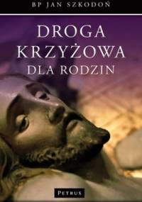 Droga Krzyżowa dla Rodzin - Jan Szkodoń