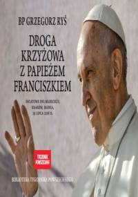 Droga krzyżowa z papieżem Franciszkiem - Opracowanie Zbiorowe
