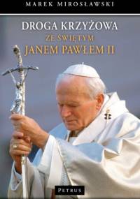 Droga Krzyżowa ze świętym Janem Pawłem II - Marek Mirosławski