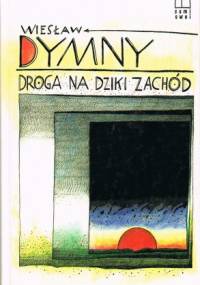 Droga na Dziki Zachód - Wiesław Dymny
