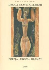 Drogą wszystkiej ziemi - Anna Achmatowa
