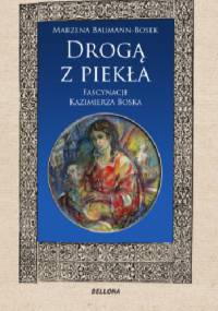 Drogą z piekła. Fascynacje Kazimierza Boska. - Marzena Baumann-Bosek