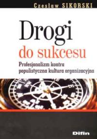 Drogi do sukcesu Profesjonalizm kontra popul. kult. org - C. Sikorski