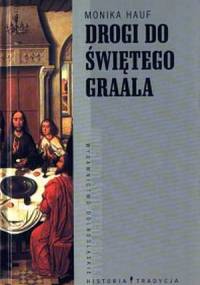 Drogi do Świętego Graala - Monika Hauf