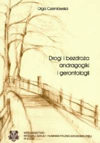 Drogi i bezdroża andragogiki i gerontologii - Olga Czerniawska