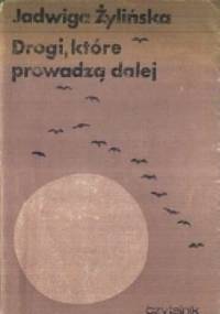 Drogi, które prowadzą dalej - Jadwiga Żylińska