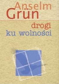 Drogi ku wolności - Anselm Grün OSB