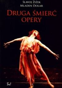 Druga śmierć opery - Slavoj Žižek, Mladen Dolar