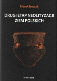 Drugi etap neolityzacji ziem polskich - Marek Nowak