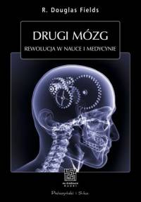 Drugi mózg. Rewolucja w nauce i medycynie - R. Douglas Fields