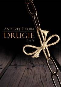 Drugie życie - Andrzej Sikora