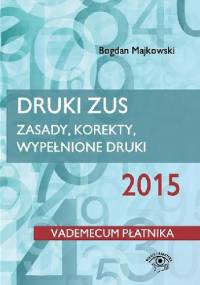 Druki ZUS 2015. Zasady, korekty, wypełnione druki - Bogdan Majkowski