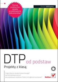 DTP od podstaw. Projekty z klasą - Robin Williams