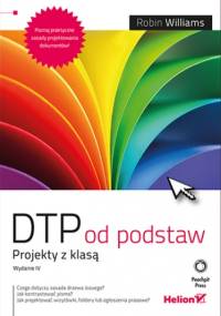 DTP od podstaw. Projekty z klasą. Wydanie IV - Robin Williams